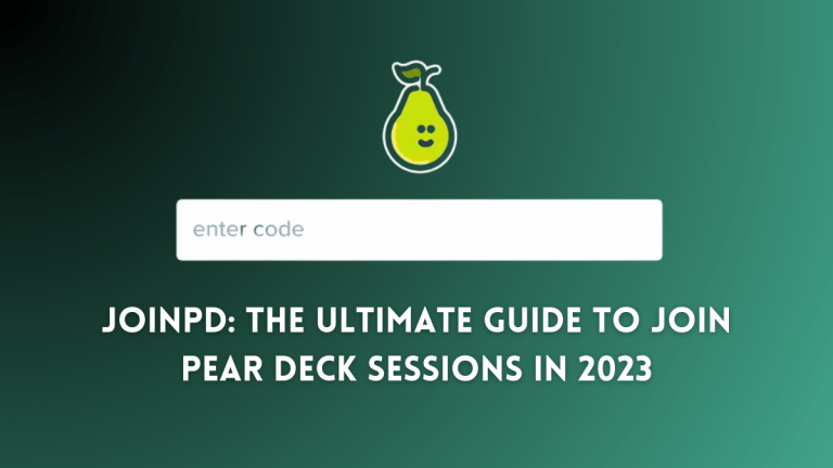 JoinPD: The Ultimate Guide to Join Pear Deck Sessions In 2023