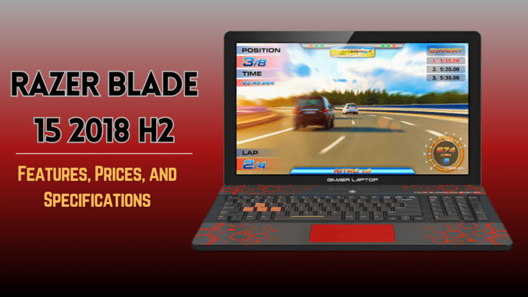 Razer Blade 2018 H2 Features, Prices, Specifications (2023 Updated Review)