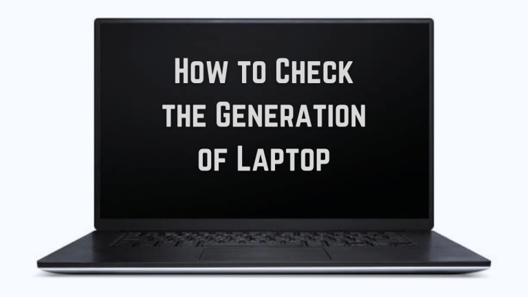 How to Check the Generation of Laptop? 3 Quickest method