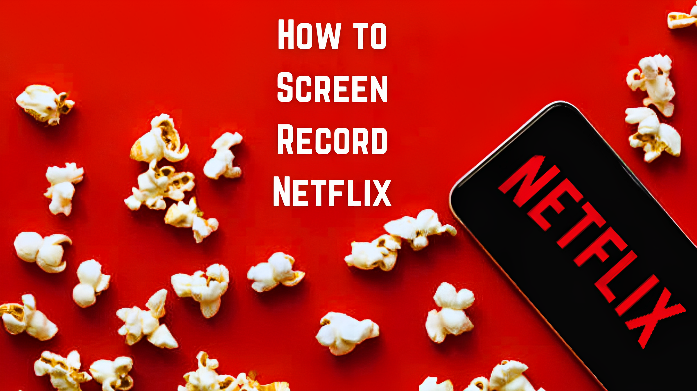How to Screen Record Netflix on Android, iPhone, and Windows (Easy Methods)