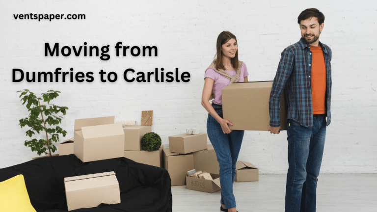 Moving from Dumfries to Carlisle – What You Need to Know