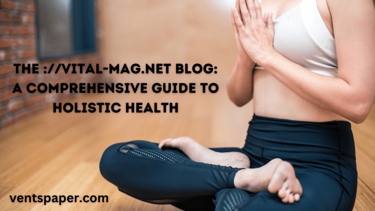 The ://vital-mag.net Blog: A Comprehensive Guide to Holistic Health